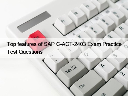 Top features of SAP C-ACT-2403 Exam Practice Test ...