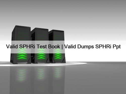 Valid SPHRi Test Book | Valid Dumps SPHRi Ppt