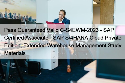 Pass Guaranteed Valid C-S4EWM-2023 - SAP Certified Associate - SAP S/4HANA Cloud Private Edition, Extended Warehouse Management Study Materials