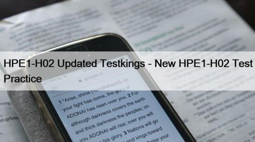 HPE1-H02 Updated Testkings - New HPE1-H02 Test Practice