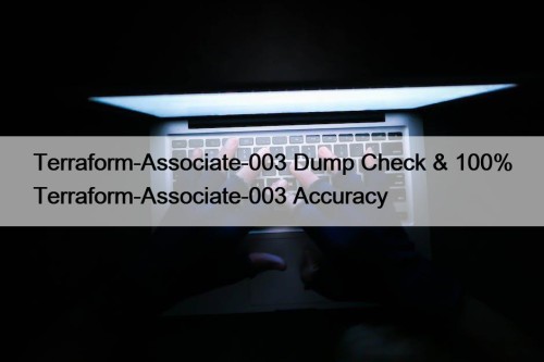 Terraform-Associate-003 Dump Check & 100% Terraform-Associate-003 Accuracy