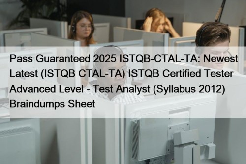 Pass Guaranteed 2025 ISTQB-CTAL-TA: Newest Latest (ISTQB CTAL-TA) ISTQB Certified Tester Advanced Level - Test Analyst (Syllabus 2012) Braindumps Sheet