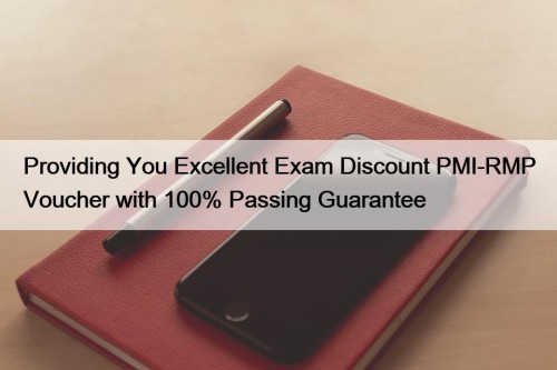 Providing You Excellent Exam Discount PMI-RMP Voucher with 100% Passing Guarantee
