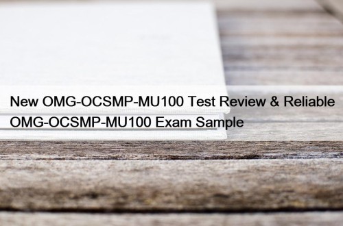 New OMG-OCSMP-MU100 Test Review & Reliable OMG-OCSMP-MU100 Exam Sample