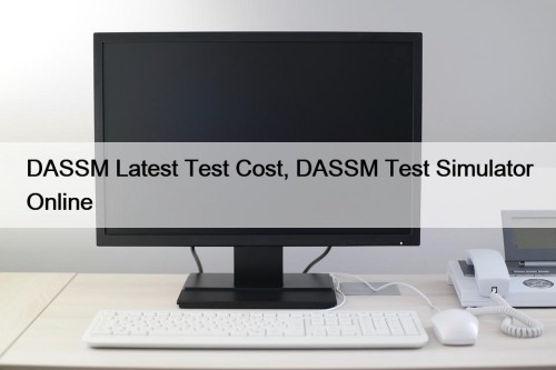DASSM Latest Test Cost, DASSM Test Simulator Online