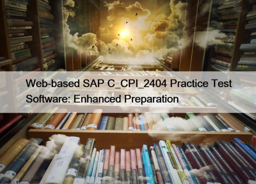 Web-based SAP C_CPI_2404 Practice Test Software: Enhanced Preparation