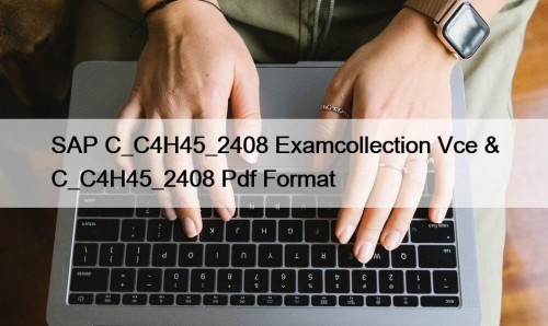 SAP C_C4H45_2408 Examcollection Vce & C_C4H45_2408 Pdf Format
