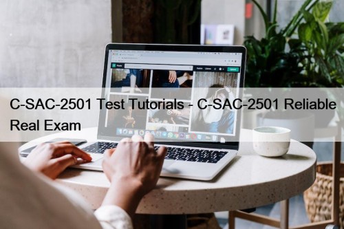 C-SAC-2501 Test Tutorials - C-SAC-2501 Reliable Real Exam