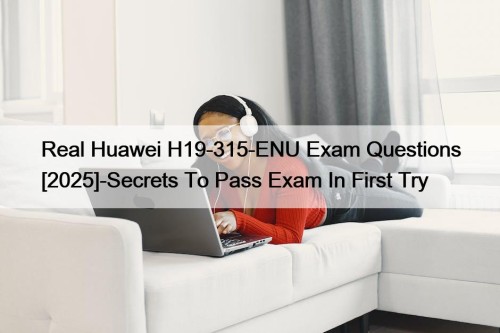 Real Huawei H19-315-ENU Exam Questions [2025]-Secrets To Pass ...