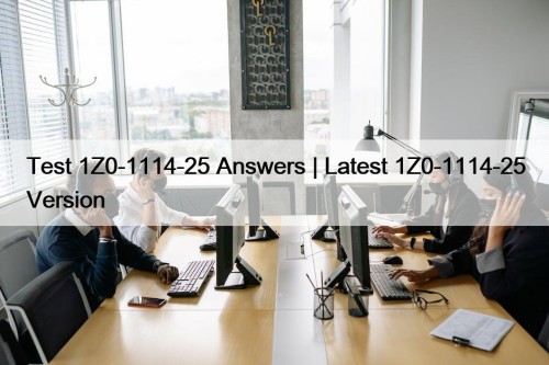 Test 1Z0-1114-25 Answers | Latest 1Z0-1114-25 Version