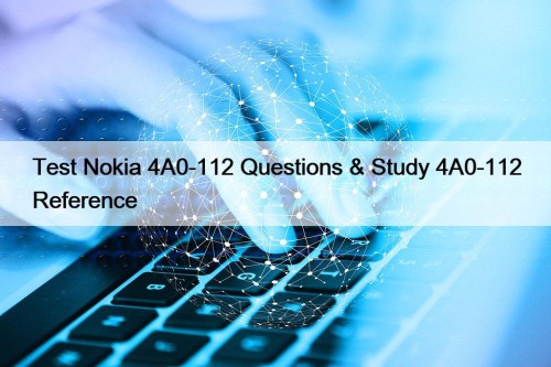 Test Nokia 4A0-112 Questions & Study 4A0-112 Reference